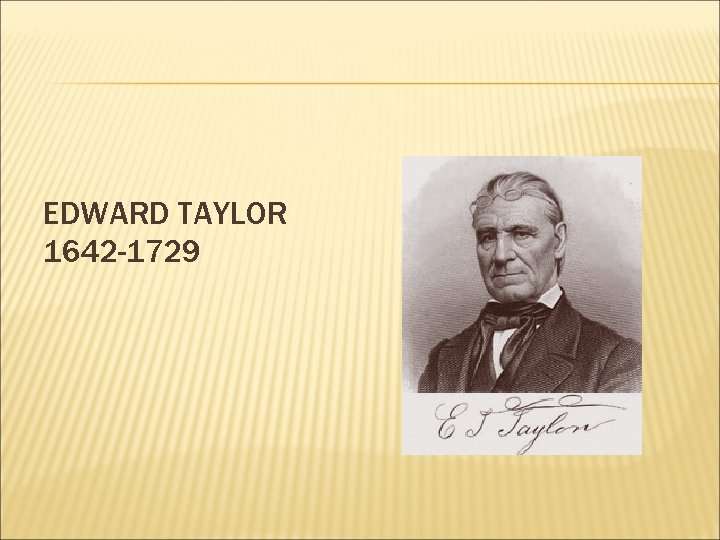 Edward Taylor kimdir? Edward Taylor biyografisi nedir? Edward Taylor eserleri nelerdir?