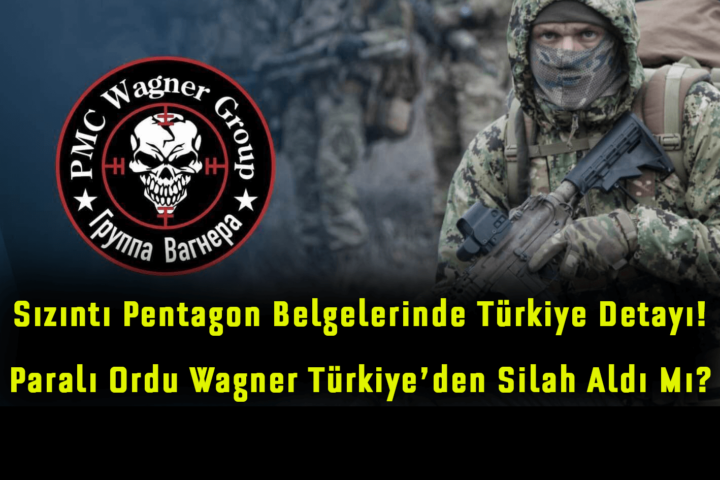 Sızıntı Pentagon Belgelerinde Türkiye Detayı! Wagner Grubu Türkiye’den Silah Almaya Çalıştı Mı?