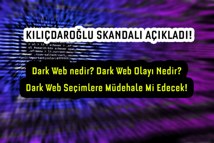 Dark Web nedir? Dark Web Olayı Nedir? Dark Web Seçimlere Müdehale!